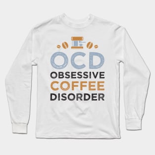 OCD - Obsessive Coffee Disorder Long Sleeve T-Shirt